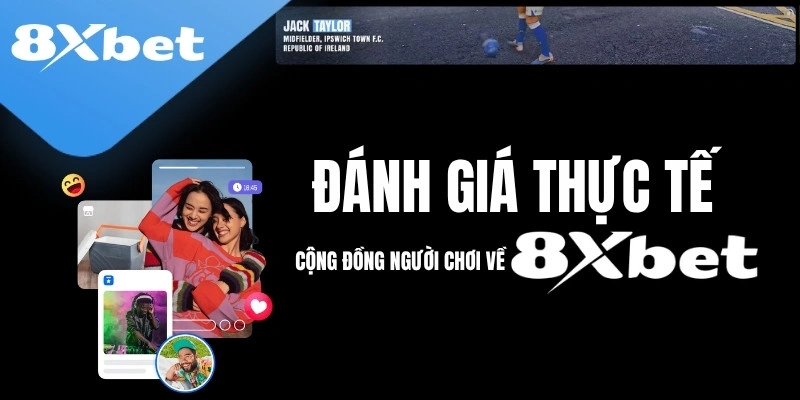 Đánh giá thực tế từ cộng đồng người chơi về 8XBET