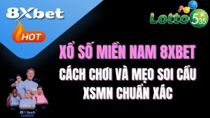 Xổ số miền Nam 8XBET là gì? | Sảnh lô đề tỷ lệ 1 ăn 99 cực cao