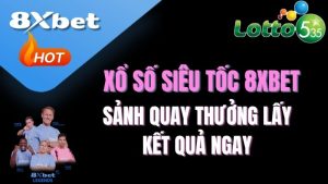 Xổ số siêu tốc 8XBET là gì? | Sảnh quay thưởng lấy kết quả ngay